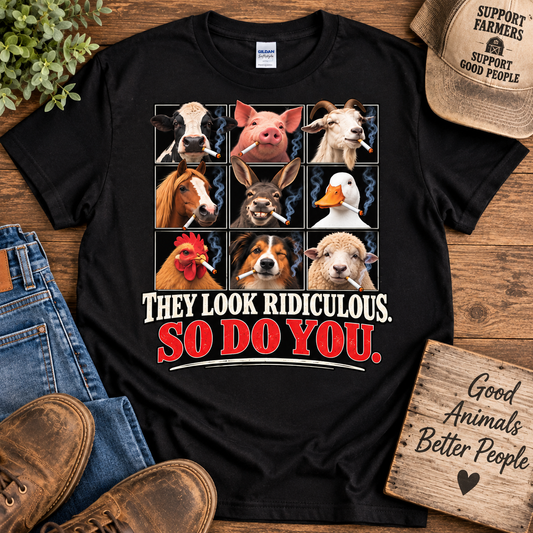 They Look Ridiculous. So Do You. – Funny Anti-Smoking Farm Animal T-Shirt